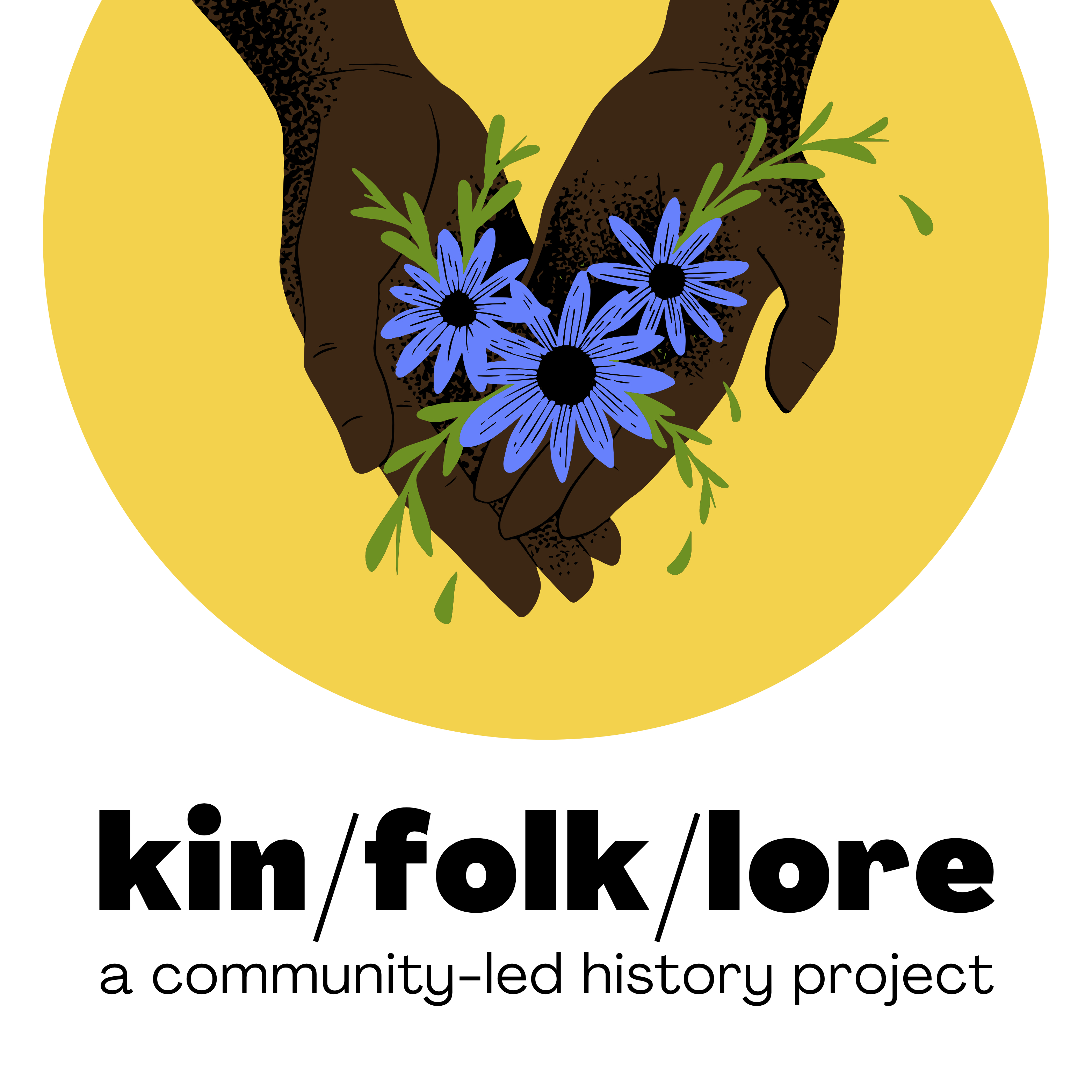 Logo - dark brown hands holding blue wildflowers against yellow circle, above black text "kin/folk/lore: a community-led history project."